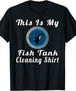 This Is My Fish Tank Cleaning Shirt Funny Quotes Orcas T-Shirt