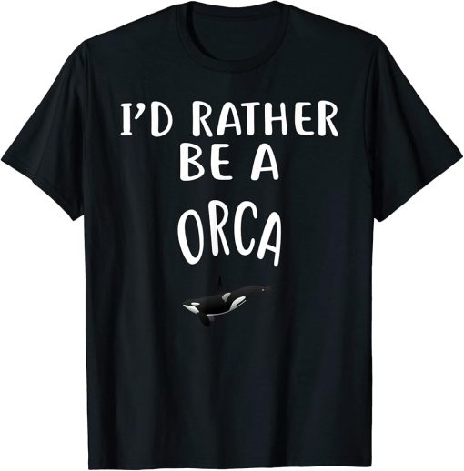 I"D Rather Be A ORCA T-Shirt