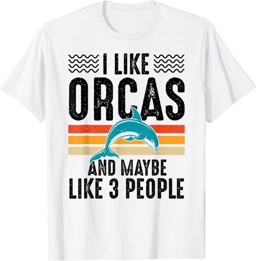 I Like Orcas And Maybe Like 3 People Lover Nature Wildlife T-Shirt